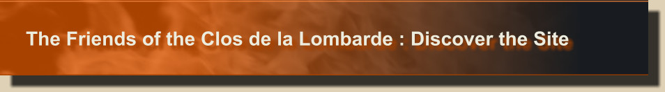 The Friends of the Clos de la Lombarde : Discover the Site