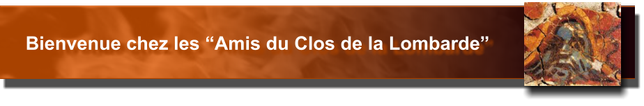 Bienvenue chez les “Amis du Clos de la Lombarde”